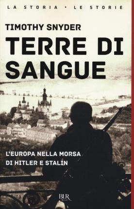 Cover for Timothy Snyder · Terre Di Sangue. L'europa Nella Morsa Di Hitler E Stalin (Bok)