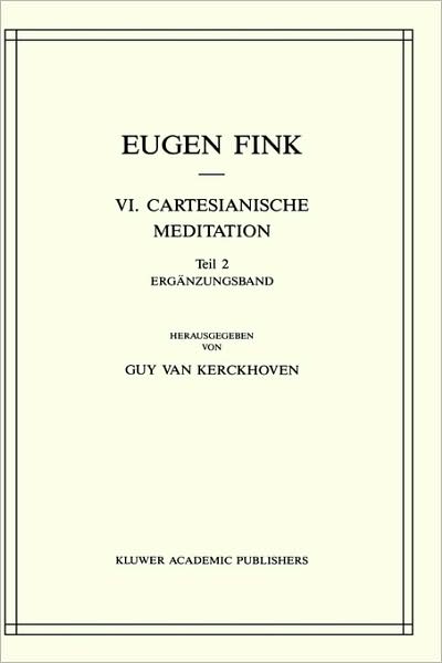 VI. cartesianische Meditation - Eugen Fink - Books - Kluwer Academic Publishers - 9789024734443 - April 3, 2008