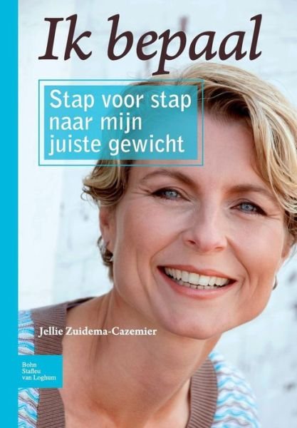 Cover for Jellie Zuidema-Cazemier · Ik Bepaal: Stap Voor Stap Naar Mijn Juiste Gewicht (Taschenbuch) [2010 edition] (2010)