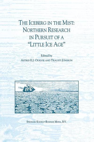 A E J Ogilvie · The Iceberg in the Mist: Northern Research in Pursuit of a "Little Ice Age" (Paperback Book) [Softcover reprint of the original 1st ed. 2001 edition] (2010)