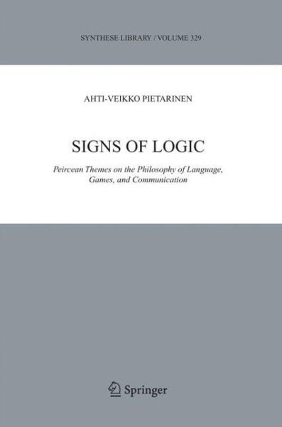 Cover for Ahti-Veikko Pietarinen · Signs of Logic: Peircean Themes on the Philosophy of Language, Games, and Communication - Synthese Library (Paperback Bog) (2013)