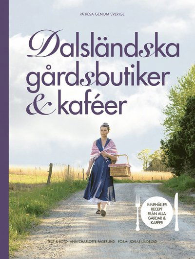 På resa genom Sverige: Dalsländska gårdsbutiker & kaféer - Ann-Charlotte Fägerlind - Książki - Isaberg förlag AB - 9789176949443 - 12 maja 2017