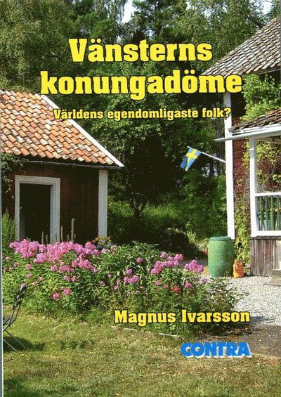 Cover for Magnus Ivarsson · Vänsterns konungadöme : världens egendomligaste folk? (Book) (2010)