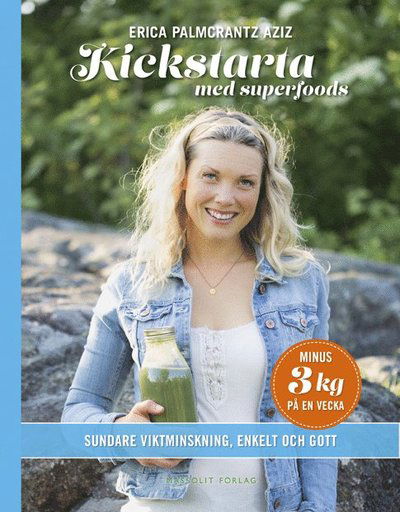 Cover for Erica Palmcrantz Aziz · Kickstarta med superfoods : sundare viktminskning, enkelt och gott (Hardcover Book) (2015)