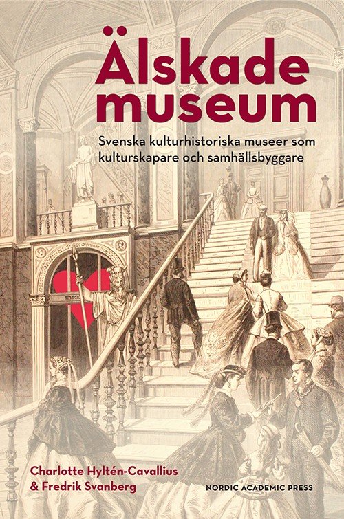 Cover for Hyltén-Cavallius Charlotte · Älskade museum : svenska kulturhistoriska museer som kulturproducenter och samhällsbyggare (Sewn Spine Book) (2016)