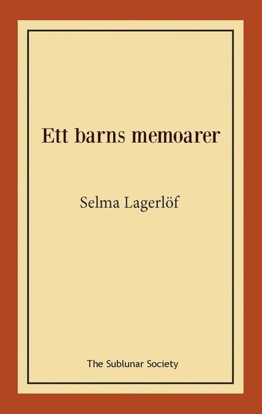 Ett barns memoarer - Selma Lagerlöf - Livres - The Sublunar Society - 9789188999443 - 3 décembre 2019