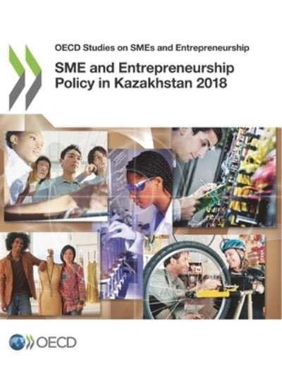 SME and entrepreneurship policy in Kazakhstan 2018 - Organisation for Economic Co-operation and Development - Livros - Organization for Economic Co-operation a - 9789264301443 - 11 de dezembro de 2018