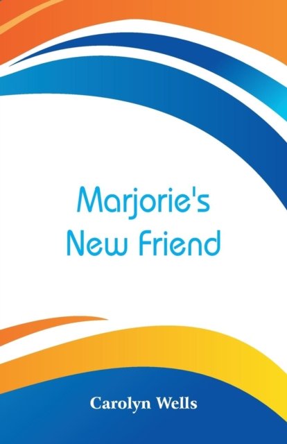 Cover for Carolyn Wells · Marjorie's New Friend (Paperback Book) (2018)