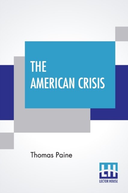 The American Crisis - Thomas Paine - Books - Lector House - 9789353443443 - July 26, 2019