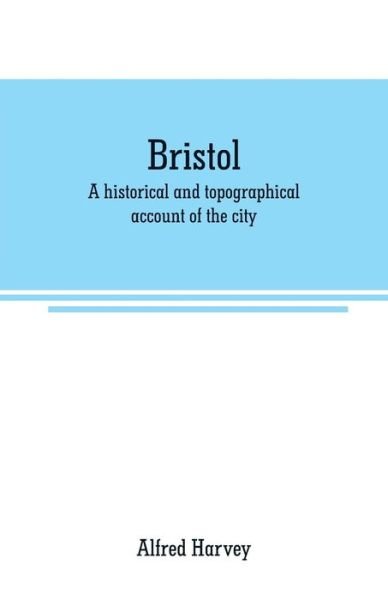 Cover for Alfred Harvey · Bristol: A historical and topographical account of the city (Paperback Book) (2019)