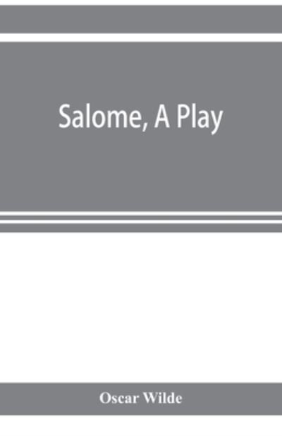 Salome, a play - Oscar Wilde - Books - Alpha Edition - 9789353922443 - November 1, 2019