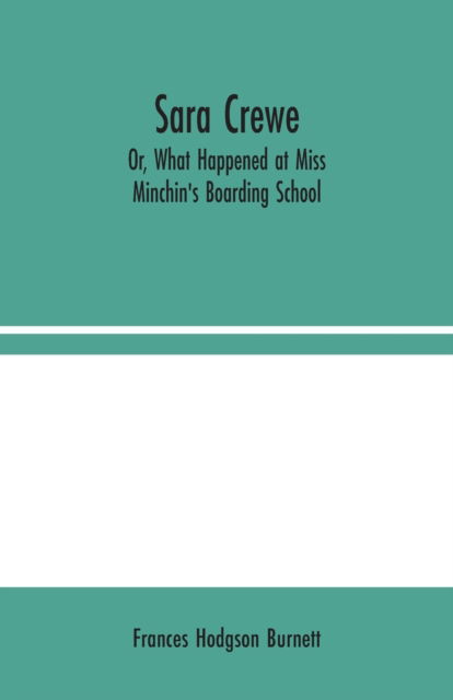 Cover for Frances Hodgson Burnett · Sara Crewe; Or, What Happened at Miss Minchin's Boarding School (Paperback Bog) (2020)