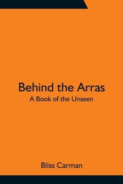 Behind the Arras - Bliss Carman - Bücher - Alpha Edition - 9789354756443 - 18. Juni 2021