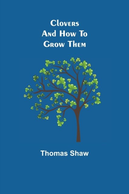 Cover for Thomas Shaw · Clovers and How to Grow Them (Taschenbuch) (2021)