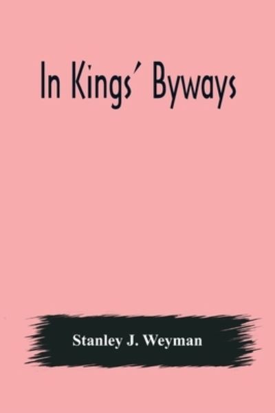 Cover for Stanley J Weyman · In Kings' Byways (Taschenbuch) (2021)