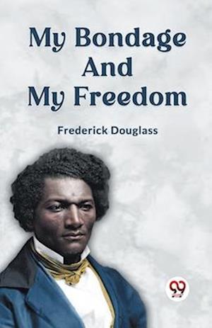 My Bondage and My Freedom - Frederick Douglass - Books - Double 9 Books LLP - 9789359326443 - January 11, 2023