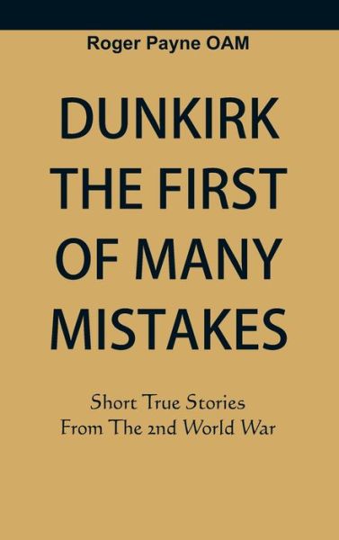 Cover for Roger Payne Oam · Dunkirk The First of Many Mistakes (Gebundenes Buch) (2020)