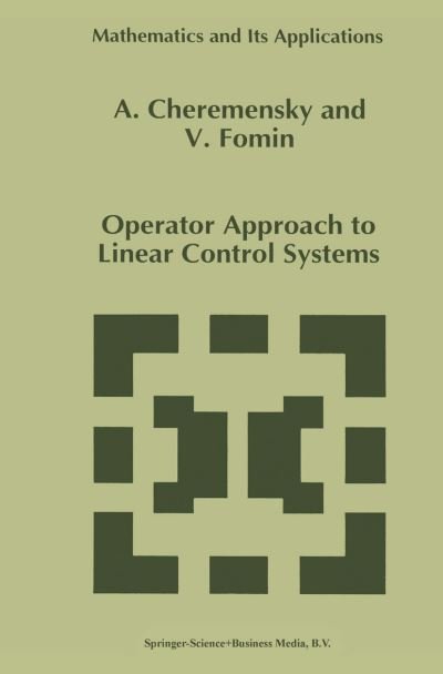 A. Cheremensky · Operator Approach to Linear Control Systems - Mathematics and Its Applications (Paperback Book) [Softcover Reprint of the Original 1st Ed. 1996 edition] (2014)