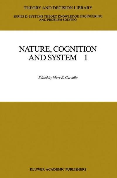 Cover for M E Carvallo · Nature, Cognition and System I: Current Systems-Scientific Research on Natural and Cognitive Systems - Theory and Decision Library D: (Pocketbok) [Softcover reprint of the original 1st ed. 1988 edition] (2011)