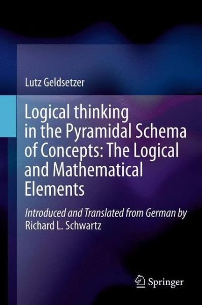 Lutz Geldsetzer · Logical Thinking in the Pyramidal Schema of Concepts: The Logical and Mathematical Elements (Paperback Book) [2013 edition] (2014)