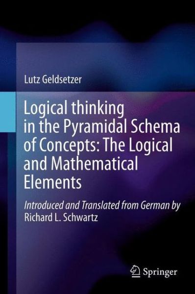 Cover for Lutz Geldsetzer · Logical Thinking in the Pyramidal Schema of Concepts: The Logical and Mathematical Elements (Pocketbok) [2013 edition] (2014)