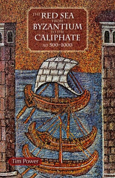 Cover for Timothy Power · The Red Sea from Byzantium to the Caliphate: AD 500-1000 (Hardcover Book) (2012)