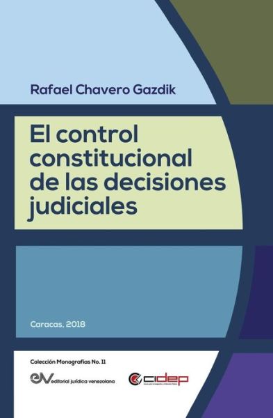 El Control Constitucional de Las Decisiones Judiciales - Rafael Chavero Gazdik - Books - Fundacion Editorial Juridica Venezolana - 9789803654443 - February 24, 2019