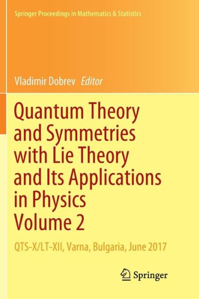 Quantum Theory and Symmetries with Lie Theory and Its Applications in Physics Volume 2: QTS-X / LT-XII, Varna, Bulgaria, June 2017 - Springer Proceedings in Mathematics & Statistics - - Livros - Springer Verlag, Singapore - 9789811347443 - 29 de dezembro de 2018