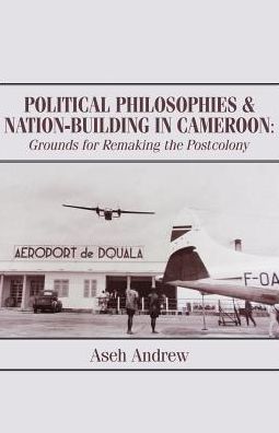 Cover for Aseh Andrew · Political Philosophies and Nation-Building in Cameroon (Paperback Bog) (2016)