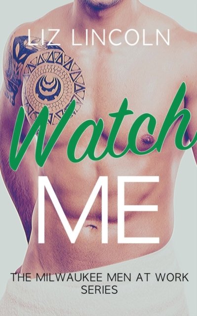 Cover for Liz Lincoln · Watch Me - Milwaukee Men at Work (Paperback Bog) (2020)