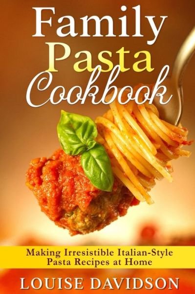 Family Pasta Cookbook: Making Irresistible Italian-Style Pasta Recipes at Home ***BLACK AND WHITE EDITION*** - Louise Davidson - Kirjat - Independently Published - 9798420738443 - lauantai 26. helmikuuta 2022