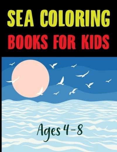 Sea Coloring Book For Kids Ages 4-8 - Joy Press - Books - Independently Published - 9798455420443 - August 12, 2021