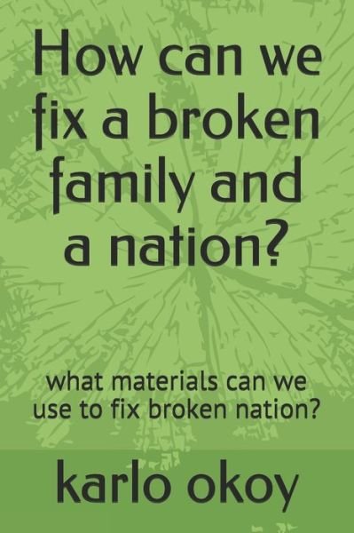 Cover for Karlo Kolong Okoy Kko · How can we fix a broken family and a nation?: what materials can we use to fix broken nation? (Paperback Book) (2021)