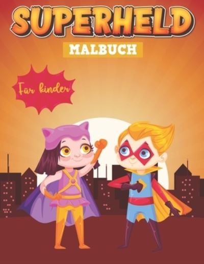 Cover for Mehdi Schneider · SUPERHELD MALBUCH Fur kinder: Ein Malbuch fur Kinder im Alter von 4 bis 8 Jahren fur Jungen und Madchen mit Illustrationen zum Farben, Kritzeln und Lernen! (Paperback Book) (2021)