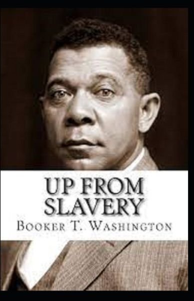 Cover for Booker T Washington · Up From Slavery by Booker T Washington: Illustrated Edition (Paperback Book) (2021)