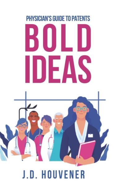 Cover for J D Houvener · Bold Ideas: Physician's Guide to Patents (Paperback Book) (2021)