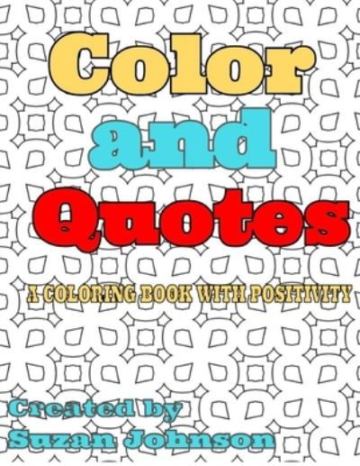 Cover for Suzan Johnson · Color and Quotes: A Coloring Book with Positivity (Pocketbok) (2021)