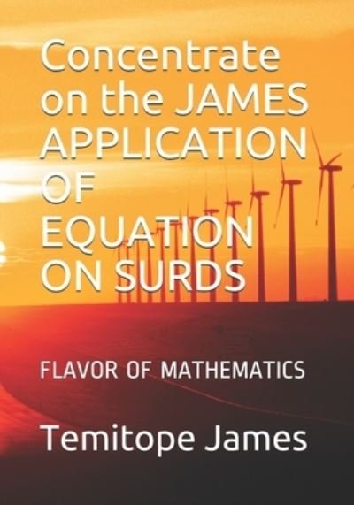 Cover for Temitope James · Concentrate on the JAMES APPLICATION OF EQUATION ON SURDS (Paperback Book) (2020)