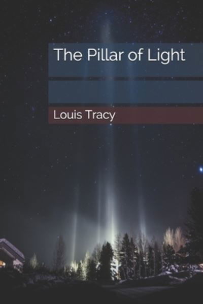 The Pillar of Light - Louis Tracy - Książki - Independently Published - 9798569424443 - 4 stycznia 2021