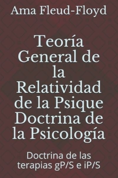 Cover for Ama Fleud-Floyd · Teoria General de la Relatividad de la Psique Doctrina de la Psicologia (Taschenbuch) (2020)
