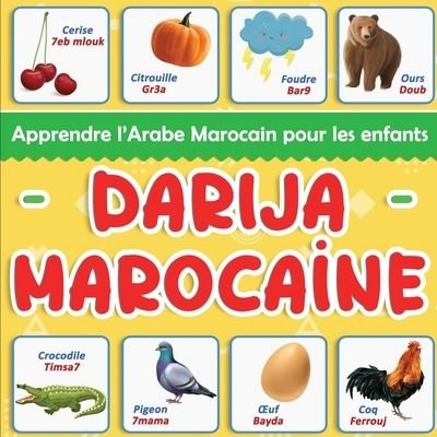 Cover for Dar-Darija-Facile Editions · Darija Marocaine: Apprendre l'Arabe Marocain pour les enfants: Plus de 100 mots du vocabulaire quotidien traduits du Francais et presentes par thematiques (Paperback Book) (2021)