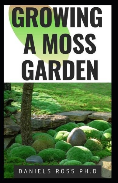 Cover for Daniels Ross Ph D · Growing a Moss Garden (Pocketbok) (2020)