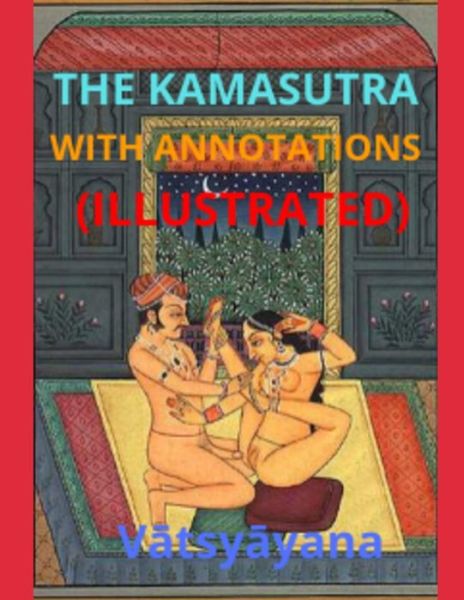 Cover for Richard Francis Burton · The Kamasutra with Annotations (Illustrated) (Paperback Book) (2020)