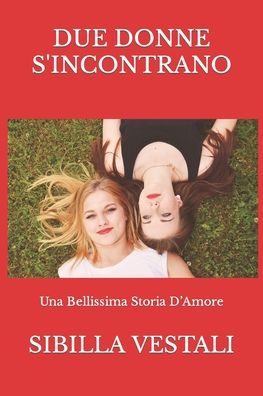 Cover for Sibilla Vestali · Due Donne Si Incontrano: Una Bellissima Storia D'Amore (Paperback Book) (2020)