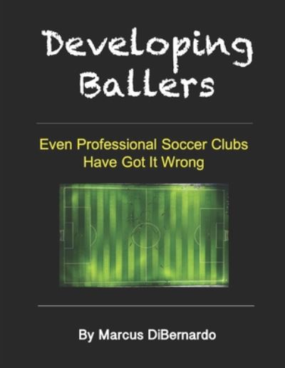 Developing Ballers - Marcus Dibernardo - Books - Independently Published - 9798665339443 - July 11, 2020