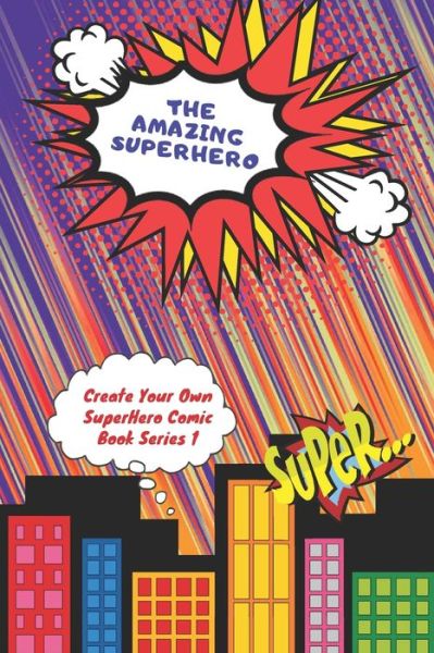 Cover for N T Loekman · The Amazing Superhero - Create Your Own Superhero Comic Book Series 1 (Pocketbok) (2020)