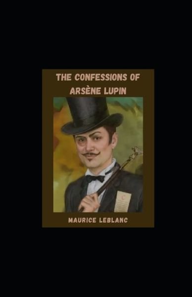 Cover for Maurice Leblanc · The Confessions of Arsene Lupin illustrated (Taschenbuch) (2021)