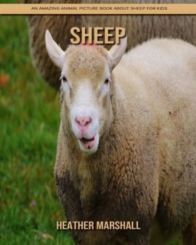 Sheep: An Amazing Animal Picture Book about Sheep for Kids - Heather Marshall - Bøker - Independently Published - 9798738446443 - 15. april 2021