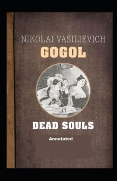 Dead Souls Annotated - Nikolai Gogol - Bøker - Independently Published - 9798739676443 - 17. april 2021