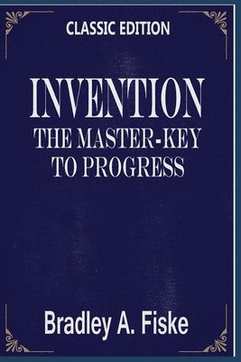 Cover for Bradley a Fiske · Invention, the Master-Key to Progress (Pocketbok) (2021)